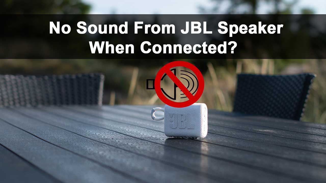 Why is My JBL Speaker Connected But no Sound